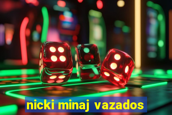 nicki minaj vazados